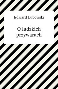 Edward Lubowski — O ludzkich przywarach