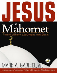 Mark A. Gabriel — Jésus et Mahomet