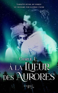 Charlie L — À la Lueur des Aurores (French Edition)