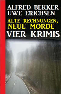 Bekker, Alfred & Erichsen, Uwe — Alte Rechnungen, neue Morde · Vier Krimis