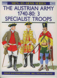 Philip Haythornthwaite — The Austrian Army 1740-80 (3) Specialist Troops