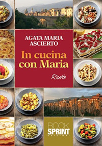 Agata M. Ascierto — In cucina con Maria