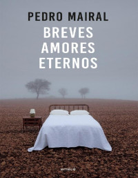 Pedro Mairal — BREVES AMORES ETERNOS