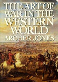 Archer, Jones — The Art of War in the Western World