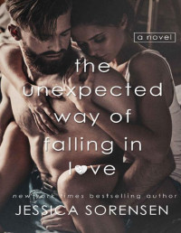 Jessica Sorensen [Sorensen , Jessica] — The Unexpected Way of Falling in Love (Unexpected Series Book 1)