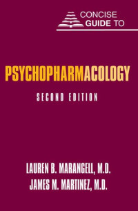 Marangell, Lauren B., Martinez, James M. — 2007_Concise Guide to Psychopharmacology 2Ed.pdf