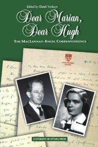 Edited by Christl Verduyn — Dear Marian, Dear Hugh: The Maclennan-Engel Correspondence