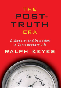 Ralph Keyes — The Post-Truth Era