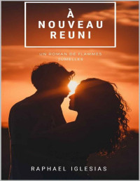 Raphael Iglesias — A nouveau réuni: Un roman de Flammes Jumelles (French Edition)