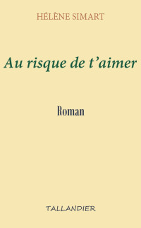 Hélène Simart [Simart, Hélène] — Au risque de t'aimer