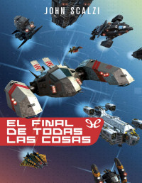 John Scalzi — El Final De Todas Las Cosas