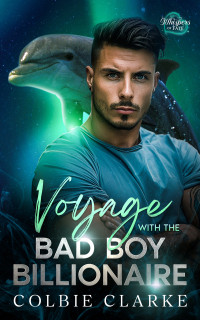 Colbie Clarke — Voyage With the Bad Boy Billionaire: Enemies to Lovers Paranormal Romantic Mystery