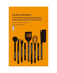 Ana Franco Ortuño — Cocina y literatura Ensayos literarios sobre gastronomía y ensayos gastronómicos sobre literatura