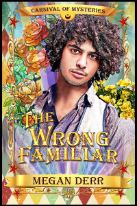 Megan Derr — The Wrong Familiar: Carnival of Mysteries