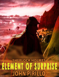 John Pirillo — Sherlock Holmes, Element of Surprise: Urban Fantasy Mystery