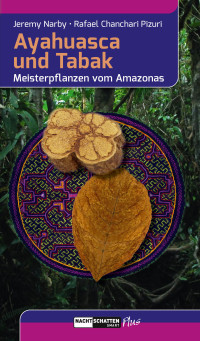 Jeremy Narby, Rafael Chanchari Pizuri — Ayahuasca und Tabak. Meisterpflanzen vom Amazonas