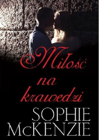 Sophie McKenzie — Miłość na krawędzi