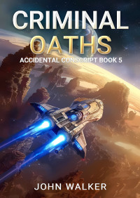 John Walker — Criminal Oaths (Accidental Conscript Book 5)