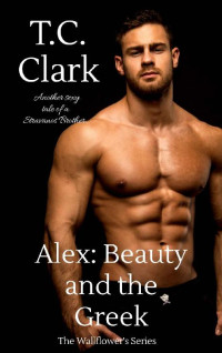 T.C. Clark — Alex: Beauty and The Greek (BWWM) (The Wallflower's Series Book 5)