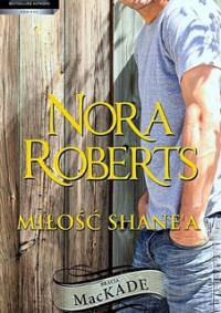 Nora Roberts — Miłość Shane`a