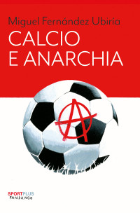 Miguel Fernández Ubiría — Calcio e anarchia