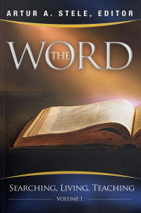 Artur A. Stele — The Word: Searching, Living, Teaching Vol. 1