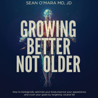 Sean O’Mara — Growing Better Not Older : Targeting Visceral Fat