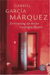 Márquez, Gabriel García [Márquez, Gabriel García] — Erinnerung an meine traurigen Huren