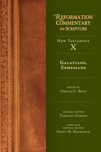 Gerald L. Bray & Timothy F. George & Scott M. Manetsch & InterVarsity Christian Fellowship/USA — Galatians, Ephesians (Reformation Commentary on Scriputre series)