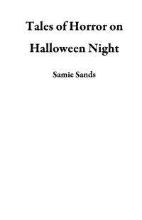 Samie Sands — Tales of Horror on Halloween Night