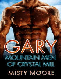 Misty Moore — Gary: A Mountain Man Curvy Woman Romance (Mountain Men Of Crystal Mill Book 4)