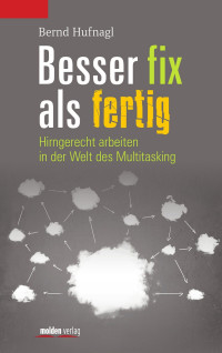 Hufnagl, Bernd — Besser fix als fertig · Hirngerecht arbeiten in der Welt des Multitasking