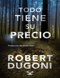 Robert Dugoni — TODO TIENE SU PRECIO