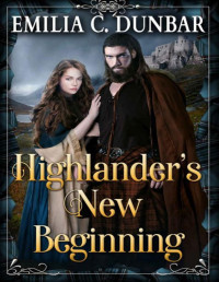 Emilia C. Dunbar — Highlander’s New Beginning: A Scottish Medieval Historical Romance Novel