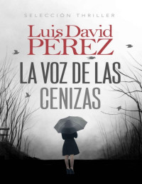 Luis David Pérez — La Voz De Las Cenizas