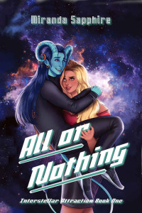 Miranda Sapphire — All or Nothing (Interstellar Attraction Book 1)