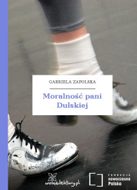 Gabriela Zapolska — Moralność pani Dulskiej