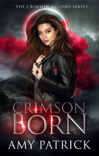 Amy Patrick [Patrick, Amy] — Crimson Born: A Young Adult Vampire Romance (The Crimson Accord Series Book 1)