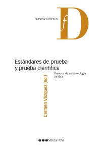 Vzquez, Carmen; — Estndares de prueba y prueba cientfica. . Ensayos de epistemologa jurdica