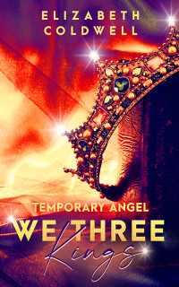 Elizabeth Coldwell — Temporary Angel: A We Three Kings Christmas Story