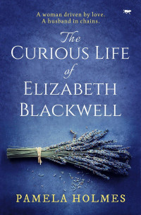 Pamela Holmes — The Curious Life of Elizabeth Blackwell