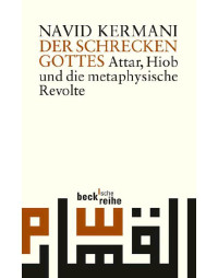 Navid Kermani — Der Schrecken Gottes - Attar, Hiob und die metaphysische Revolte