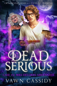 Vawn Cassidy — Dead Serious Case #2 Mrs Delores Abernathy: (MM Paranormal Romance) (Crawshanks Guide to the Recently Departed)