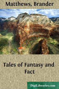 Brander Matthews — Tales of Fantasy and Fact