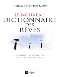 Tristan-Frédéric Moir — Le nouveau dictionnaire des rêves