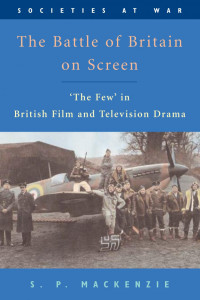 S. P. MacKenzie — The Battle of Britain on Screen: ‘The Few’ in British Film and Television Drama