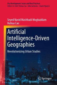 Seyed Navid Mashhadi Moghaddam · Huhua Cao — Artificial Intelligence-Driven Geographies