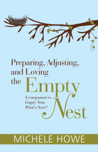 Michele Howe; — Preparing, Adjusting, And Loving The Empty Nest