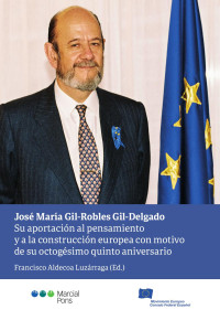 Aldecoa Luzrraga, Francisco; — Jos Mara Gil-Robles Gil-Delgado. Su aportacin al pensamiento y a la construccin europea con motivo de su octagsimo quinto aniversario