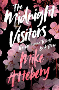 Mike Attebery — The Midnight Visitors (The Grimwood Trilogy Book 3)